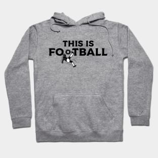 This is Football - Soccer Hoodie